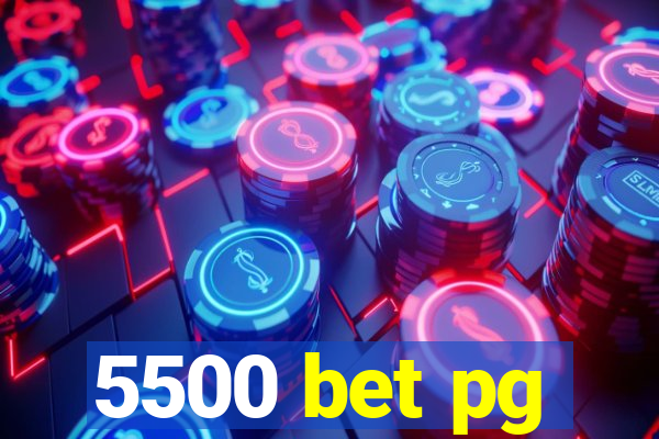 5500 bet pg